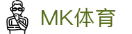 MK体育MK sports官方入口 - 中国 · 官方中文全站